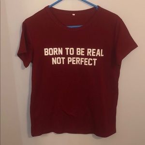 Red “BORN TO BE REAL NOT PERFECT” t-shirt
